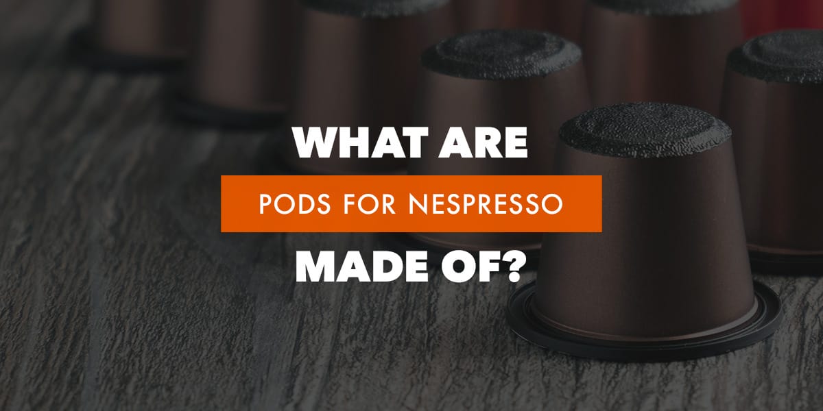 What Are Pods For Nespresso Made Of? What Are Pods For Nespresso Made Of?